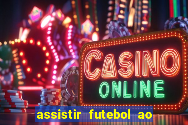 assistir futebol ao vivo rcm